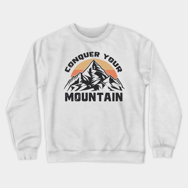 Conquer your Mountain - Motivational Hiking Shirt Crewneck Sweatshirt by Indigo Lake